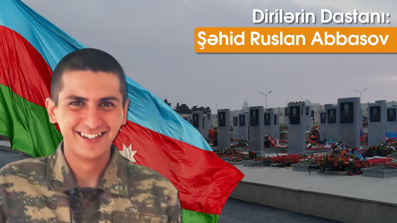 Dirilərin dastanı: Şəhid Ruslan Abbasov