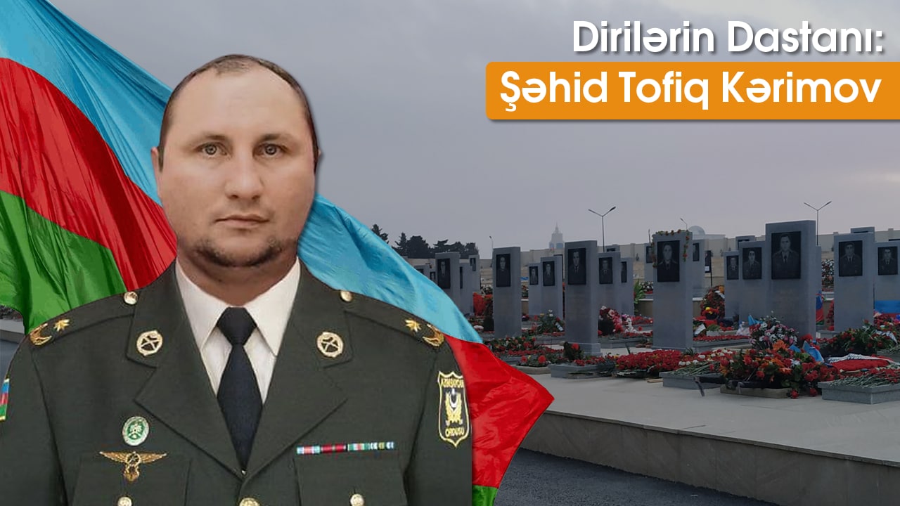 Dirilərin Dastanı: Şəhid Tofiq Kərimov