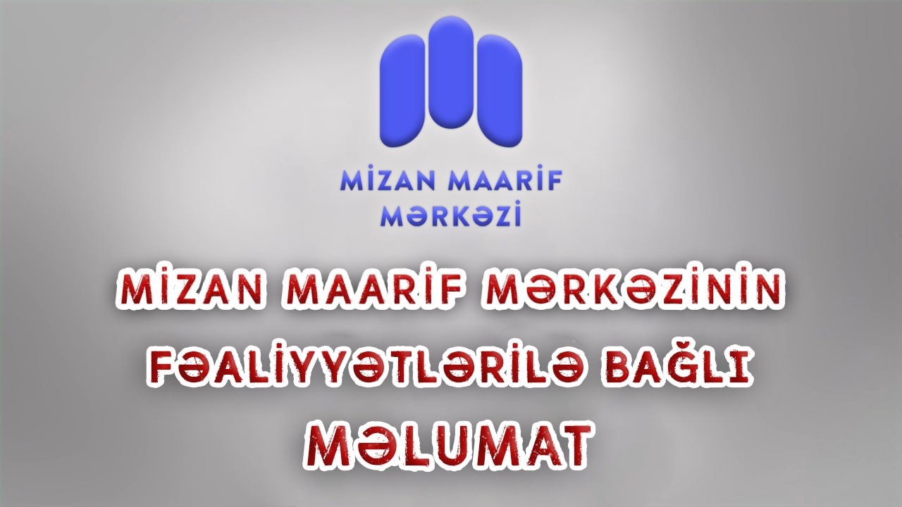 Mizan Maarif Mərkəzinin fəaliyyətlərilə bağlı MƏLUMAT (VİDEO)